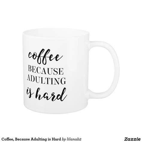 Coffee Because Adulting Is Hard Coffee Mug Zazzle Mugs Coffee