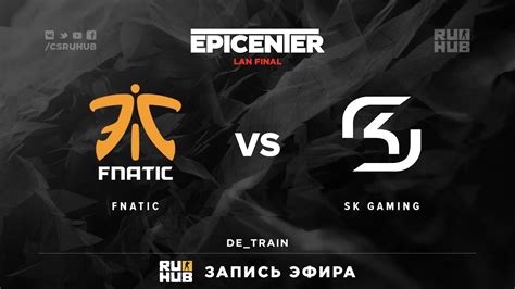 EPICENTER Fnatic Vs SK Gaming Map1 De Train YouTube