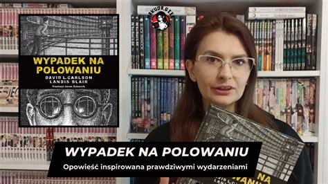 Wypadek Na Polowaniu Mroczna Historia Inspirowana Faktami Lost In