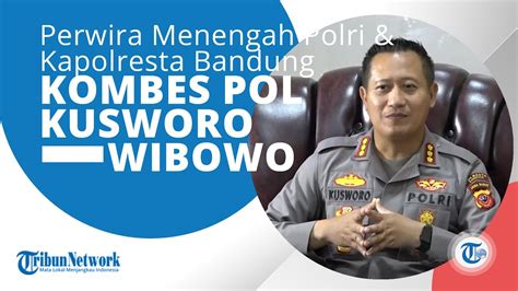 Profil Kombes Pol Kusworo Wibowo Ialah Perwira Menengah Polri