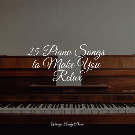 25 Piano Songs To Make You Relax Album By Piano Para Relaxar Spotify