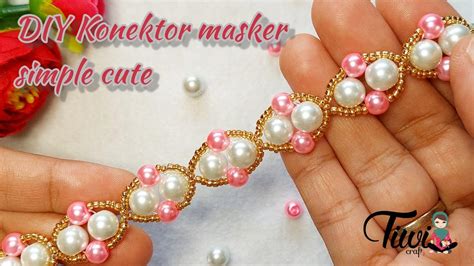 Diy Konektor Masker Mutiara Simple Cute Mask Connector Tutorial Youtube