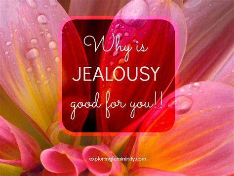 Why Jealousy Is Good For You Exploring Femininity