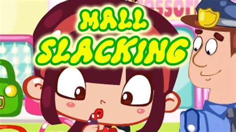 Mall Slacking Gameplay Fun Slacking Games For Kids★ Youtube