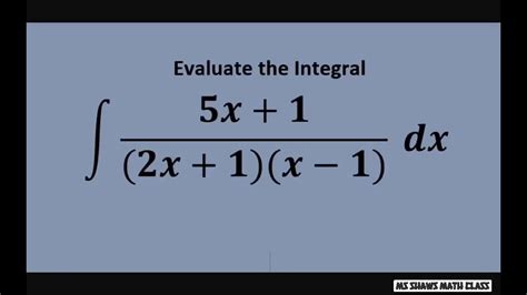 Evaluate The Integral Partial Fraction Decomposition 5x 1 2x 1