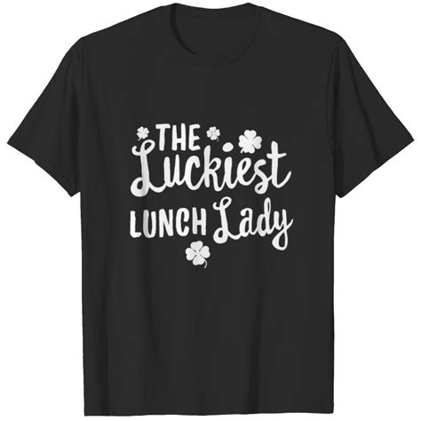 The Luckiest Lunch Lady St Patricks Day Lucky Ir T Shirt Sold By