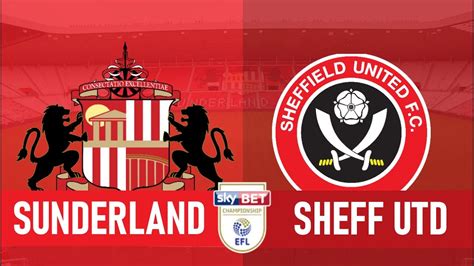 SUNDERLAND VS SHEFFIELD UNITED LIVE EFL CHAMPIONSHIP WATCH ALONG