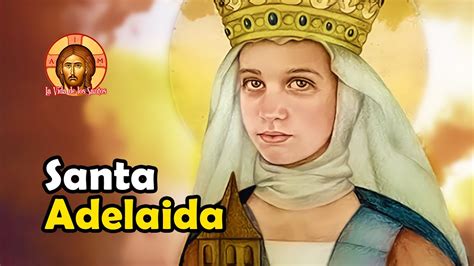 Historia De Santa Adelaida La Reina Que Fue Santa Youtube