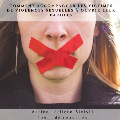 Comment Accompagner Les Victimes De Violences Sexuelles à Ouvrir Leur