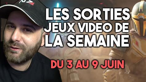 Les Sorties Jeux Video De La Semaine Jeux Du Au Juin Youtube