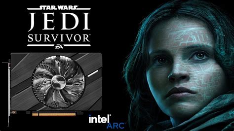 Star Wars Jedi Survivor Intel ARC A380 6GB GDDR6 YouTube