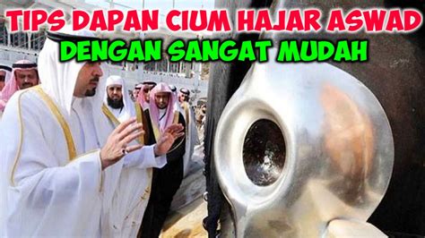 Tips Mencium Hajar Aswad Dengan Mudah Youtube