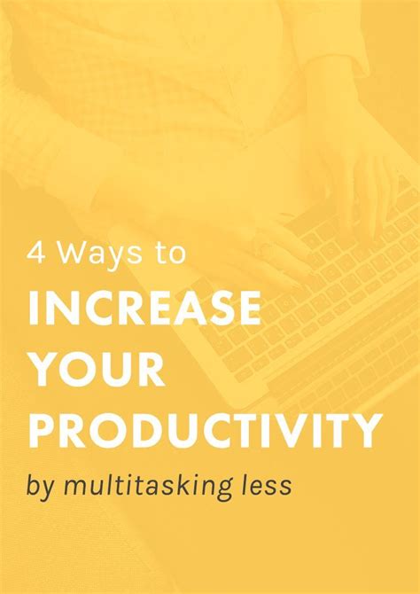 4 Ways To Increase Your Productivity By Multitasking Less Productivity Multi Tasking Time