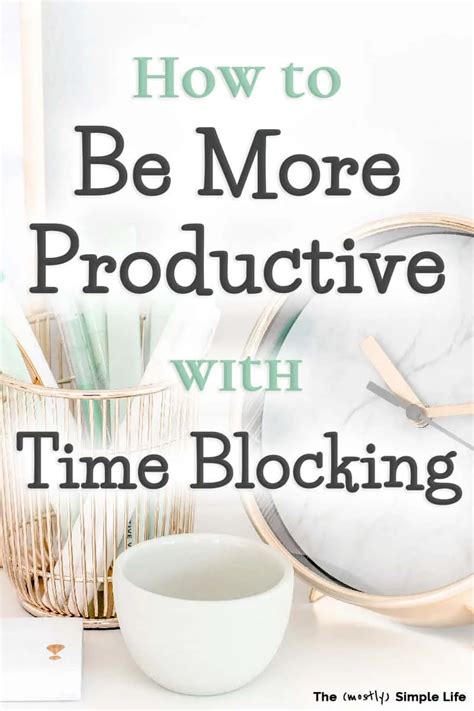 How To Be More Productive With Time Blocking The Mostly Simple Life