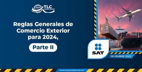 Reglas Generales De Comercio Exterior Para 2024 Parte Ii Tlc Asociados