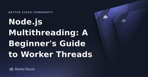 Node Js Multithreading A Beginner S Guide To Worker Threads Better