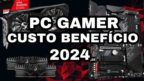 MELHOR PC GAMER CUSTO BENEFÍCIO DE 2024 O QUE COMPRAR YouTube