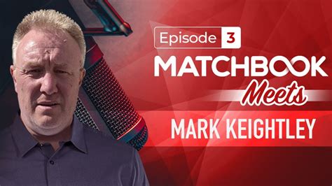 Matchbook Meetsmark Keightley Episode 3 Youtube