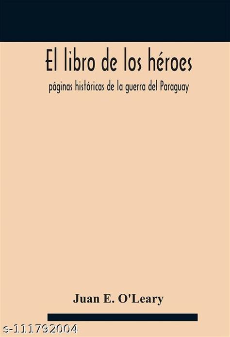 El Libro De Los H Roes P Ginas Hist Ricas De La Guerra Del Paraguay