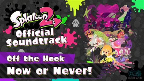 Now Or Never Off The Hook Splatoon 2 Soundtrack Youtube