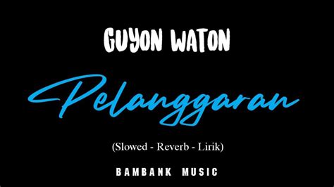 Guyon Waton Pelanggaran Slowed Reverb Lirik Youtube