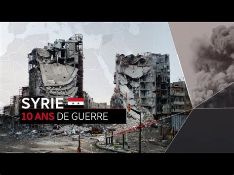 Dix Ans De Guerre En Syrie YouTube