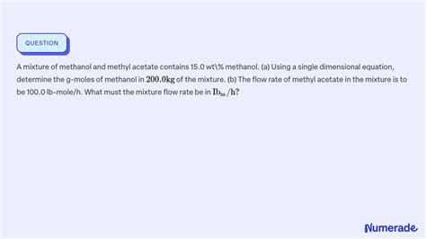 Solved A Mixture Of Methanol And Methyl Acetate Contains 15 0 Wt Methanol A Using A Single