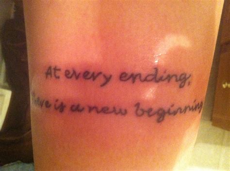 At Every Ending There Is A New Beginning Tattoo Quotes Tattoos