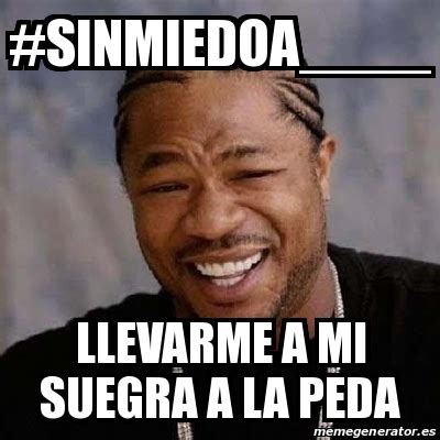 Meme Yo Dawg Sinmiedoa Llevarme A Mi Suegra A La Peda