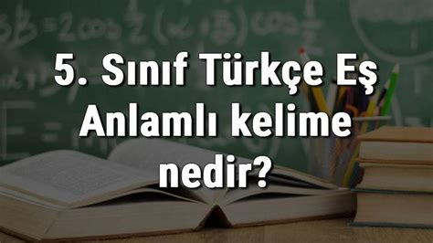 5 Sınıf Türkçe Eş Anlamlı kelime nedir Eş Anlamlı kelimeler konu anlatımı