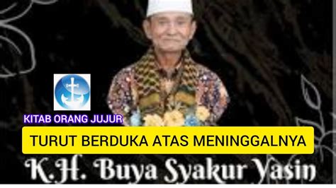 K H BUYA SYAKUR YASIN TELAH INNALILLAHI YouTube