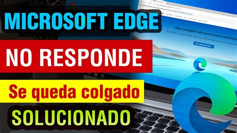 ¿cómo Soluciono Los Problemas De Microsoft Edge Acutnet