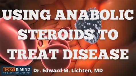 Using Anabolic Steroids To Treat Disease Dr Edward M Lichten Md