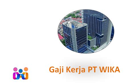 Daftar Gaji Pt Wika Semua Jabatan Tunjangan Dan Cara Melamar