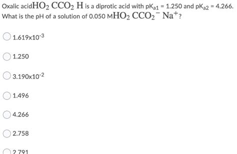 Solved Oxalic Acidho Cco H Is A Diprotic Acid With Pkq Chegg