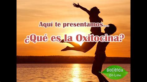 Oxitocina Hormona Del Amor Youtube