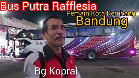 BUS PUTRA RAFFLESIA Bang Kopral Pemain Kota Kembang Bandung Untuk