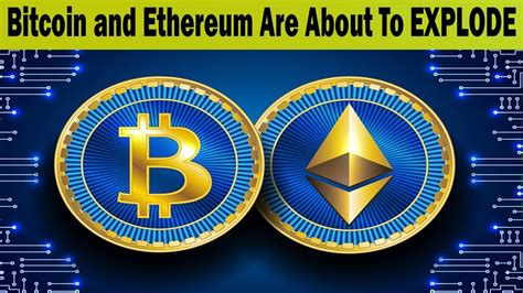 Bitcoin And Ethereum Are About To EXPLODE Why Bitcoin And Ethereum