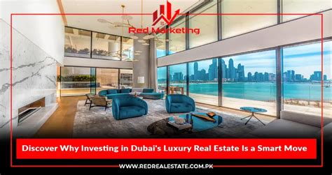 Discover Why Investing In Dubais Luxury Real Estate Is A Smart Move