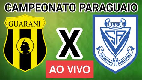 Guaran X Sportivo Ameliano Ao Vivo Campeonato Paraguaio Em Tempo