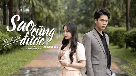 SAO CŨNG ĐƯỢC Acoustic Version THÀNH ĐẠT x ĐÔNG THIÊN ĐỨC Thà yêu