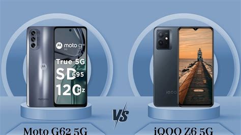 Moto G62 5g Vs Iqoo Z6 5g Iqoo Z6 5g Vs Moto G62 5g Full Comparison Full Specifications