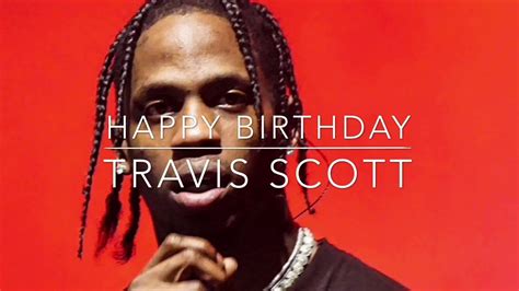 Happy Birthday Travis Scott Youtube