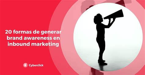 20 Formas De Generar Brand Awareness En Inbound Marketing