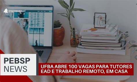 Trabalhe em Casa UFBA acaba de abrir inscrições para 100 vagas de