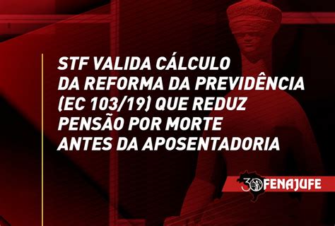 Stf Valida C Lculo Da Ec Que Reduz Pens O Por Morte Antes Da