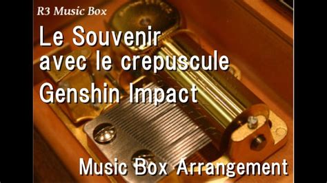 Le Souvenir Avec Le Crepuscule Genshin Impact Music Box YouTube