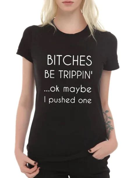 Bitches Be Tripping Quote T Shirt Grunge T Shirt Women Fashion T Shirt