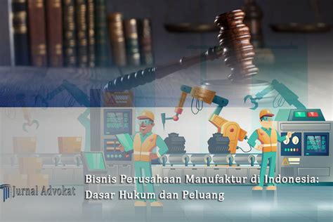 bisnis perusahaan manufaktur  indonesia dasar hukum  peluang