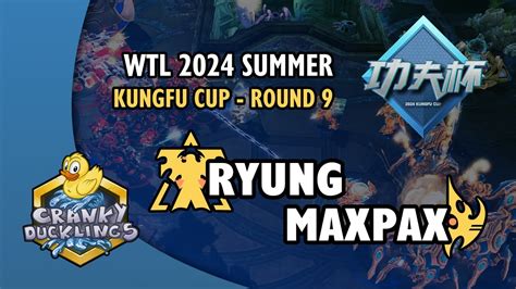 Ryung Vs MaxPax TvP WTL 2024 Summer KungFu Cup Round 9 Open